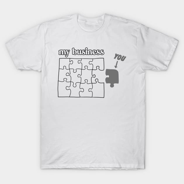 You Don't Fit in My Business puzzle mind your business gray T-Shirt by xenotransplant